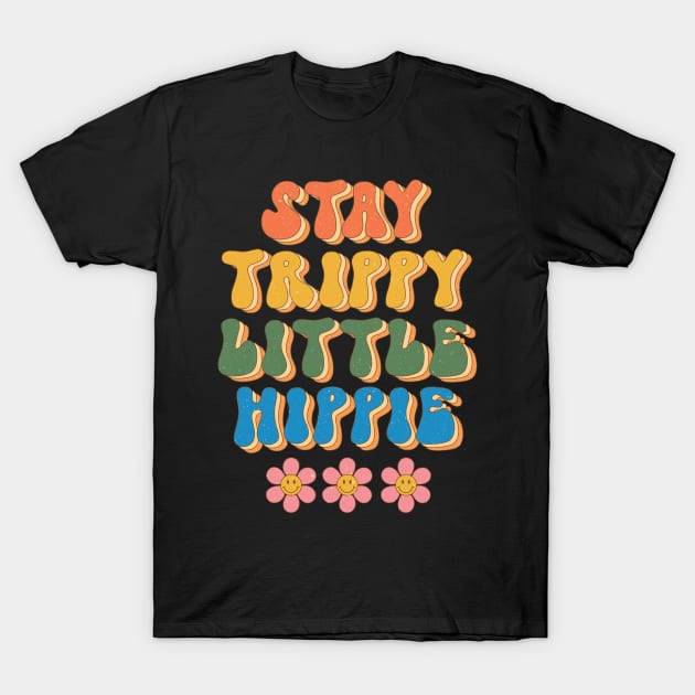 Stay Trippy Little Hippie Floral Groovy Design T-Shirt by Teewyld